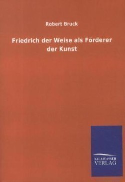 Friedrich Der Weise Als Förderer Der Kunst