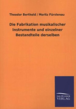 Fabrikation Musikalischer Instrumente Und Einzelner Bestandteile Derselben
