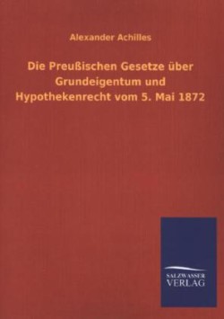 Preussischen Gesetze Uber Grundeigentum Und Hypothekenrecht Vom 5. Mai 1872