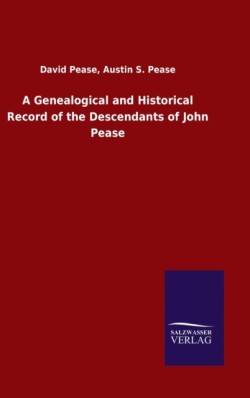 Genealogical and Historical Record of the Descendants of John Pease