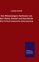 Des Minnesängers Hartmann von Aue Stand, Heimat und Geschlecht