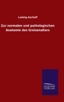 Zur normalen und pathologischen Anatomie des Greisenalters