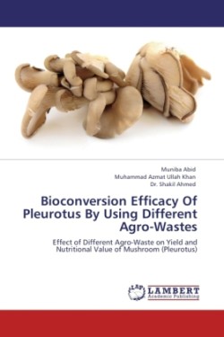 Bioconversion Efficacy of Pleurotus by Using Different Agro-Wastes