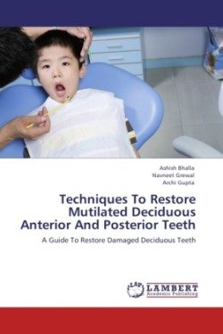 Techniques To Restore Mutilated Deciduous Anterior And Posterior Teeth