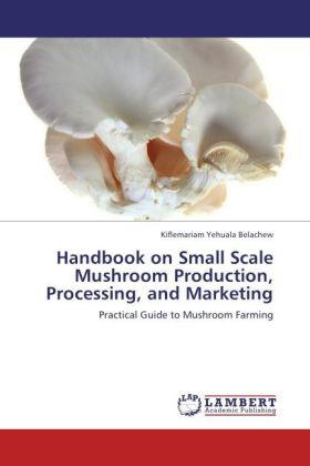 Handbook on Small Scale Mushroom Production, Processing, and Marketing