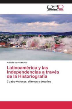 Latinoamérica y las Independencias a través de la Historiografía