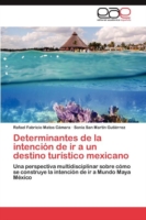 Determinantes de la intención de ir a un destino turístico mexicano