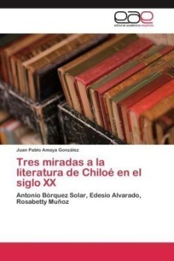Tres miradas a la literatura de Chiloé en el siglo XX