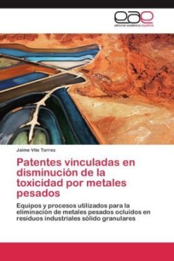 Patentes vinculadas en disminución de la toxicidad por metales pesados