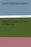 Arrow-Maker A Drama in Three Acts