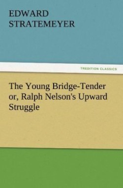 Young Bridge-Tender Or, Ralph Nelson's Upward Struggle