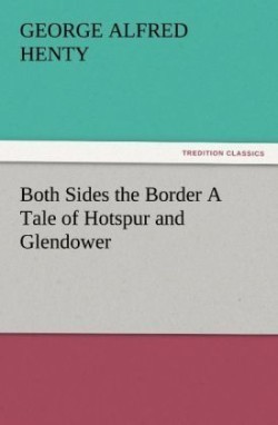 Both Sides the Border a Tale of Hotspur and Glendower