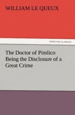 Doctor of Pimlico Being the Disclosure of a Great Crime