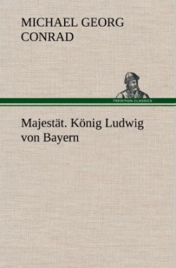 Majestat. Konig Ludwig Von Bayern