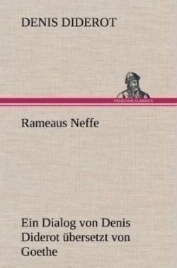 Rameaus Neffe. Ubersetzt Von Johann Wolfgang Von Goethe