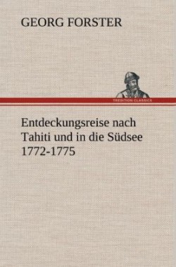 Entdeckungsreise Nach Tahiti Und in Die Sudsee 1772-1775