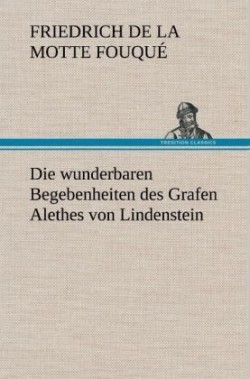 Wunderbaren Begebenheiten Des Grafen Alethes Von Lindenstein