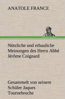 Nutzliche Und Erbauliche Meinungen Des Herrn ABBE Jerome Coignard