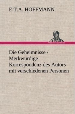 Geheimnisse / Merkwurdige Korrespondenz Des Autors Mit Verschiedenen Personen