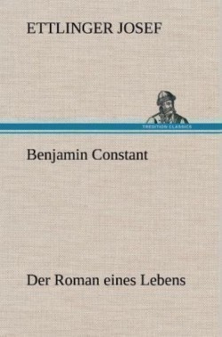 Benjamin Constant - Der Roman Eines Lebens