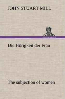 Horigkeit Der Frau (the Subjection of Women)