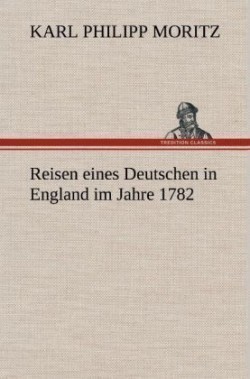 Reisen Eines Deutschen in England Im Jahre 1782