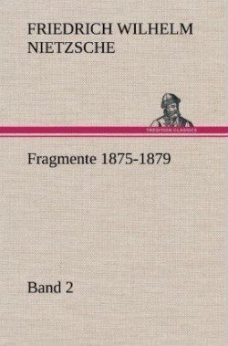 Fragmente 1875-1879, Band 2