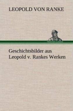 Geschichtsbilder Aus Leopold V. Rankes Werken