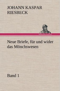 Neue Briefe, Fur Und Wider Das Monchswesen - Erster Band