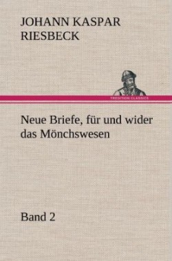 Neue Briefe, Fur Und Wider Das Monchswesen - Zweiter Band