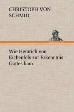 Wie Heinrich Von Eichenfels Zur Erkenntnis Gottes Kam
