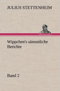 Wippchen's Sammtliche Berichte, Band 2