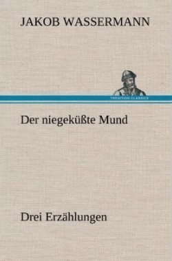 Niegekusste Mund. Drei Erzahlungen