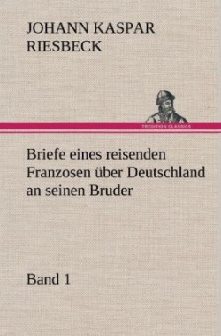 Briefe Eines Reisenden Franzosen Uber Deutschland an Seinen Bruder - Band 1