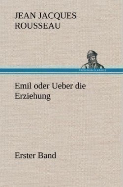 Emil Oder Ueber Die Erziehung - Erster Band