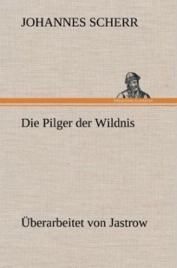 Pilger Der Wildnis. Uberarbeitet Von Jastrow