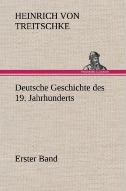 Deutsche Geschichte Des 19. Jahrhunderts - Erster Band