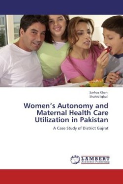 Women's Autonomy and Maternal Health Care Utilization in Pakistan