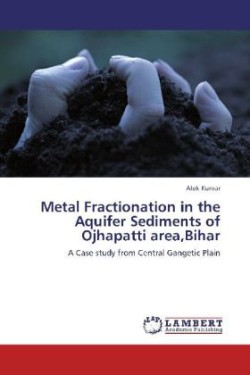 Metal Fractionation in the Aquifer Sediments of Ojhapatti area,Bihar