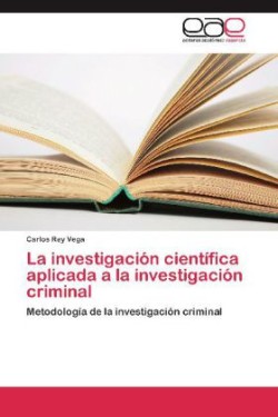 Investigacion Cientifica Aplicada a la Investigacion Criminal