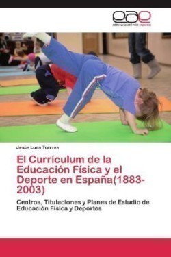 Currículum de la Educación Física y el Deporte en España(1883-2003)