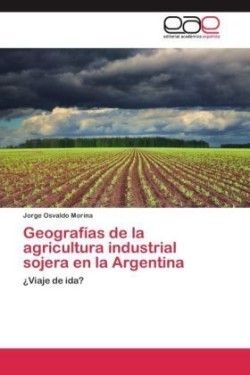 Geografias de La Agricultura Industrial Sojera En La Argentina