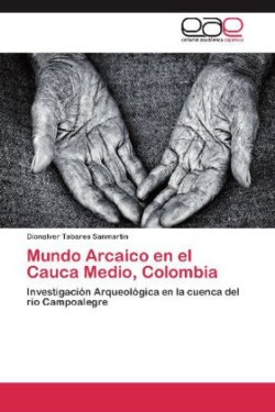 Mundo Arcaico En El Cauca Medio, Colombia
