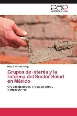 Grupos de Interes y La Reforma del Sector Salud En Mexico