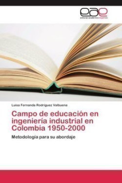 Campo de Educacion En Ingenieria Industrial En Colombia 1950-2000
