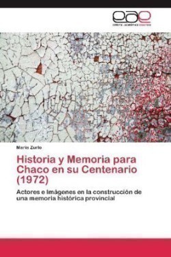 Historia y Memoria Para Chaco En Su Centenario (1972)