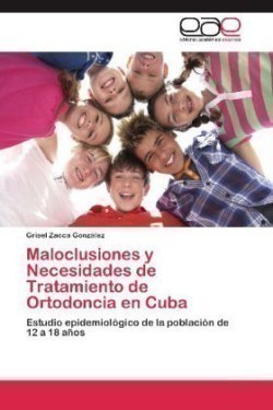 Maloclusiones y Necesidades de Tratamiento de Ortodoncia En Cuba