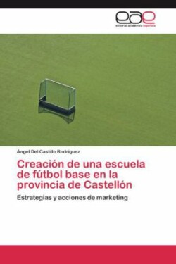 Creacion de Una Escuela de Futbol Base En La Provincia de Castellon