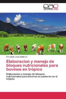 Elaboracion y Manejo de Bloques Nutricionales Para Bovinos En Tropico