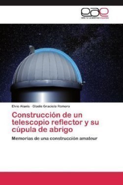 Construcción de un telescopio reflector y su cúpula de abrigo